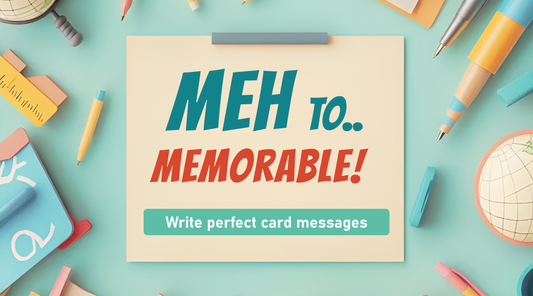 Meh to Memorable! How to write a perfect Geeting Card Message?